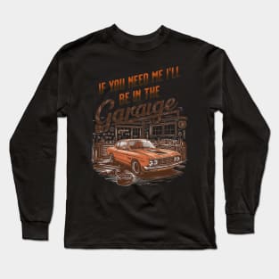 If You Need Me Ill Be In The Garage Funny Car Dad Fathers Day Long Sleeve T-Shirt